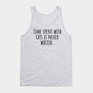 Time-spent-with-cats-is-never-wasted. Tank Top